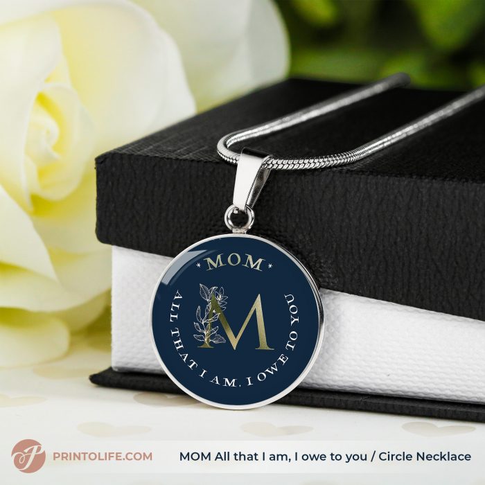 Necklace for Mom, Circle Pendant, All that I am I owe to you 1